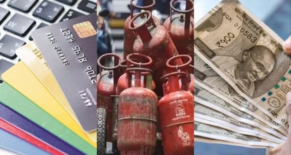 LPG, UPI से Toll Tax तक… कल से देश में लागू होंगे ये 10 बड़े बदलाव!